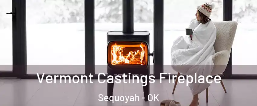 Vermont Castings Fireplace Sequoyah - OK