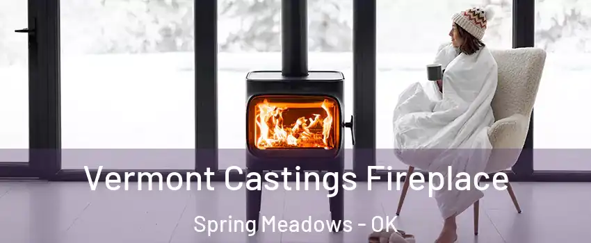 Vermont Castings Fireplace Spring Meadows - OK