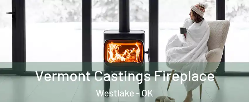 Vermont Castings Fireplace Westlake - OK