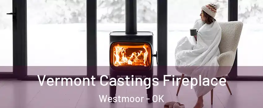 Vermont Castings Fireplace Westmoor - OK