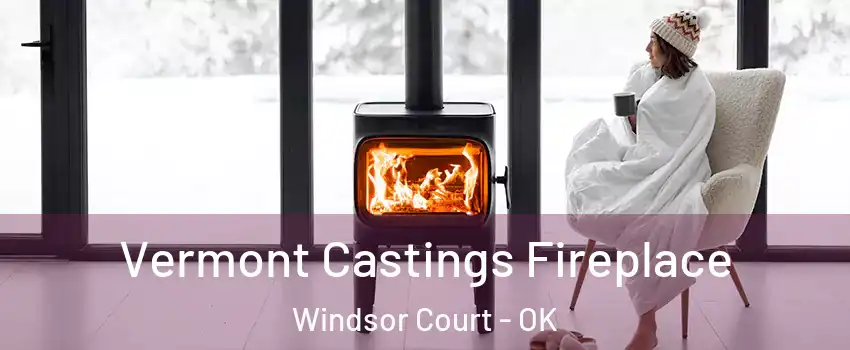 Vermont Castings Fireplace Windsor Court - OK