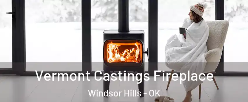 Vermont Castings Fireplace Windsor Hills - OK
