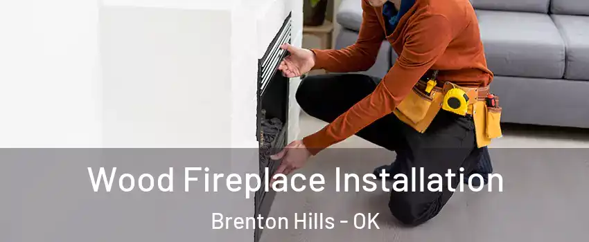 Wood Fireplace Installation Brenton Hills - OK