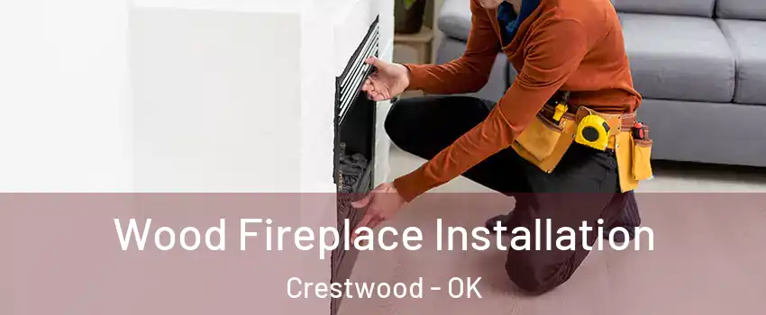 Wood Fireplace Installation Crestwood - OK