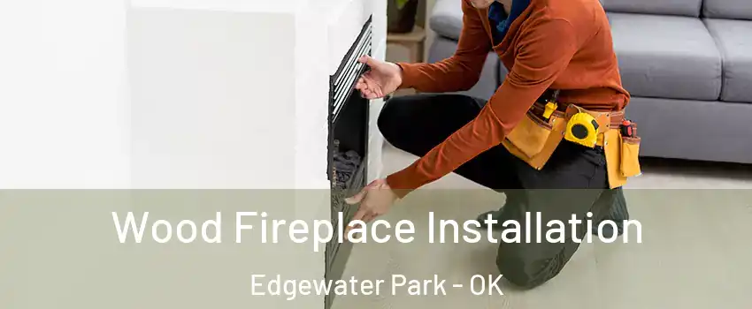 Wood Fireplace Installation Edgewater Park - OK