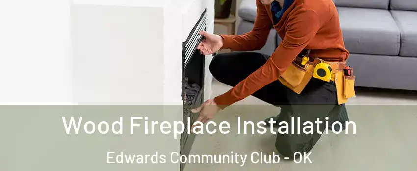 Wood Fireplace Installation Edwards Community Club - OK