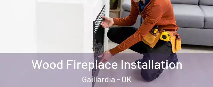 Wood Fireplace Installation Gaillardia - OK