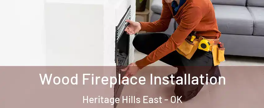 Wood Fireplace Installation Heritage Hills East - OK