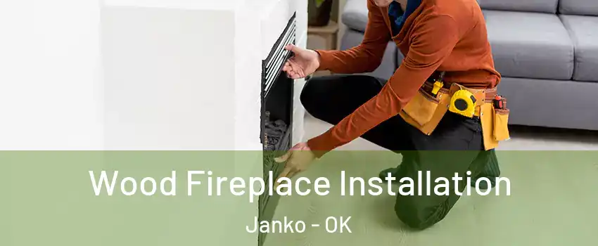 Wood Fireplace Installation Janko - OK