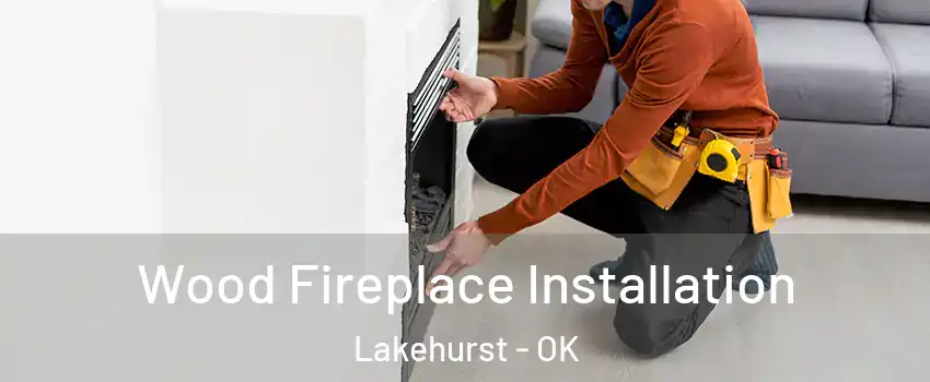 Wood Fireplace Installation Lakehurst - OK