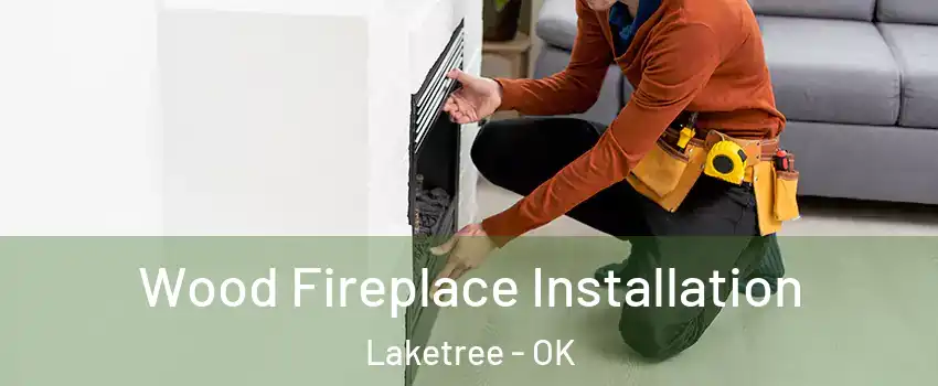 Wood Fireplace Installation Laketree - OK