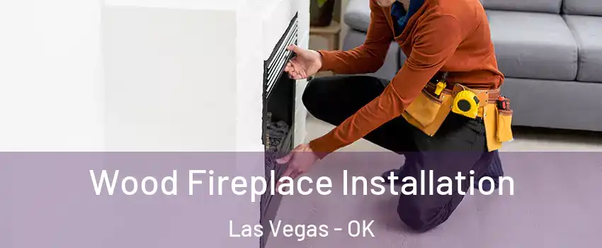 Wood Fireplace Installation Las Vegas - OK