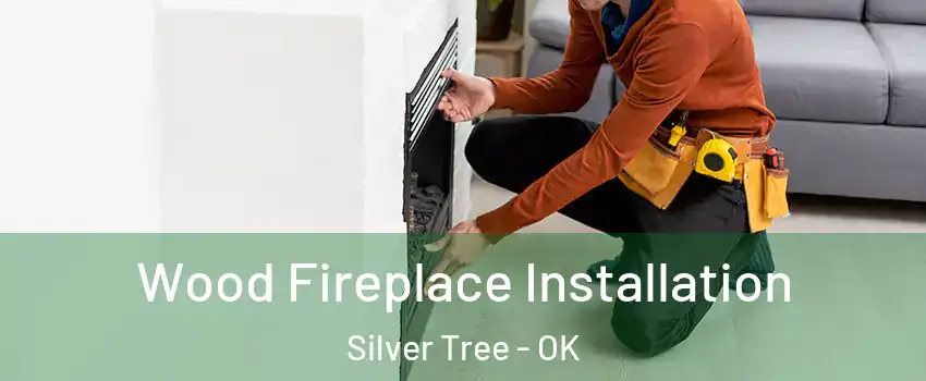 Wood Fireplace Installation Silver Tree - OK