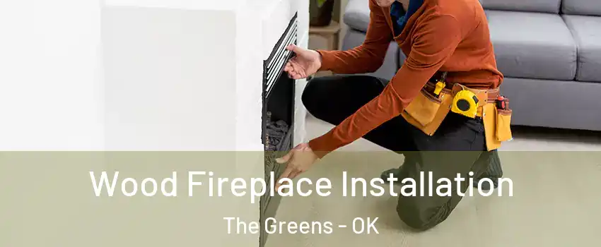 Wood Fireplace Installation The Greens - OK