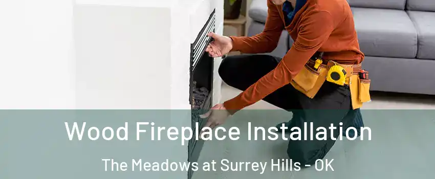 Wood Fireplace Installation The Meadows at Surrey Hills - OK