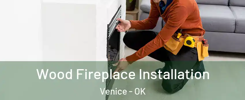 Wood Fireplace Installation Venice - OK