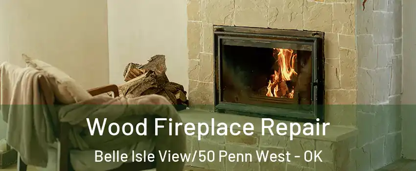 Wood Fireplace Repair Belle Isle View/50 Penn West - OK