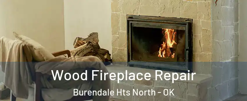 Wood Fireplace Repair Burendale Hts North - OK