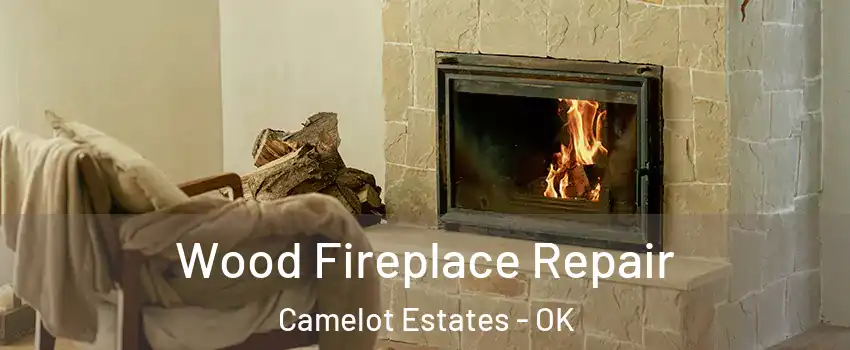 Wood Fireplace Repair Camelot Estates - OK