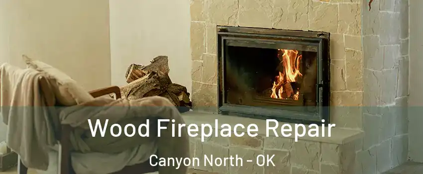 Wood Fireplace Repair Canyon North - OK
