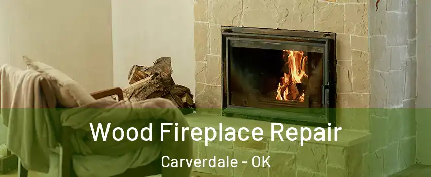 Wood Fireplace Repair Carverdale - OK