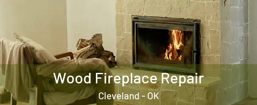 Wood Fireplace Repair Cleveland - OK