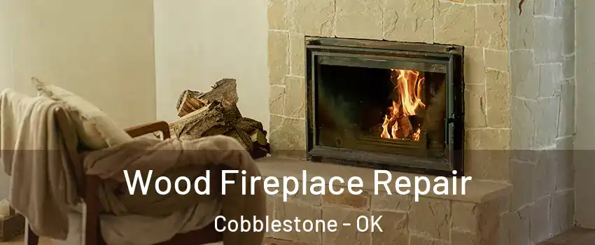 Wood Fireplace Repair Cobblestone - OK