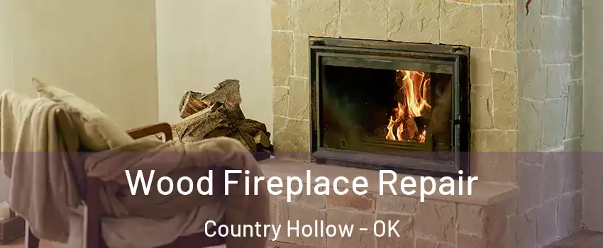 Wood Fireplace Repair Country Hollow - OK