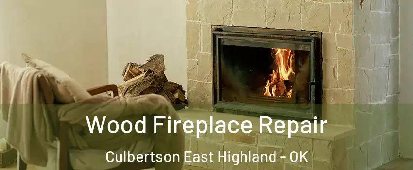 Wood Fireplace Repair Culbertson East Highland - OK