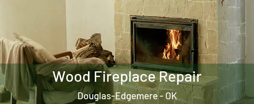 Wood Fireplace Repair Douglas-Edgemere - OK