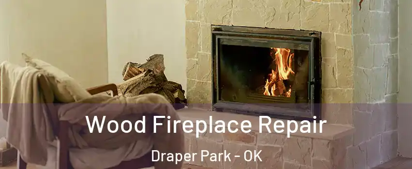 Wood Fireplace Repair Draper Park - OK