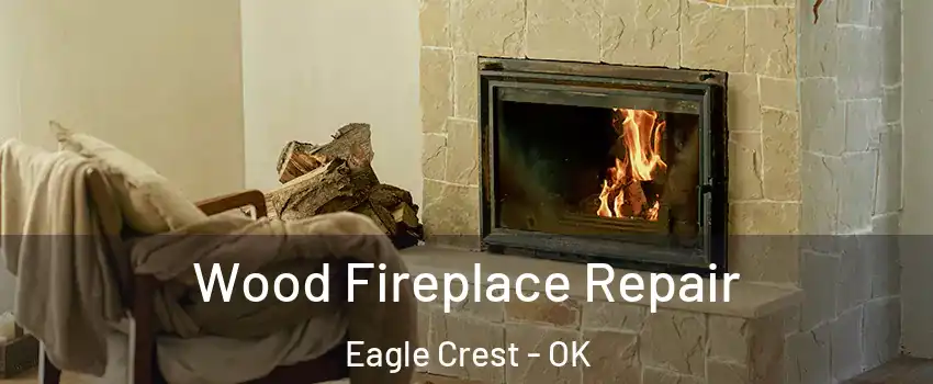 Wood Fireplace Repair Eagle Crest - OK