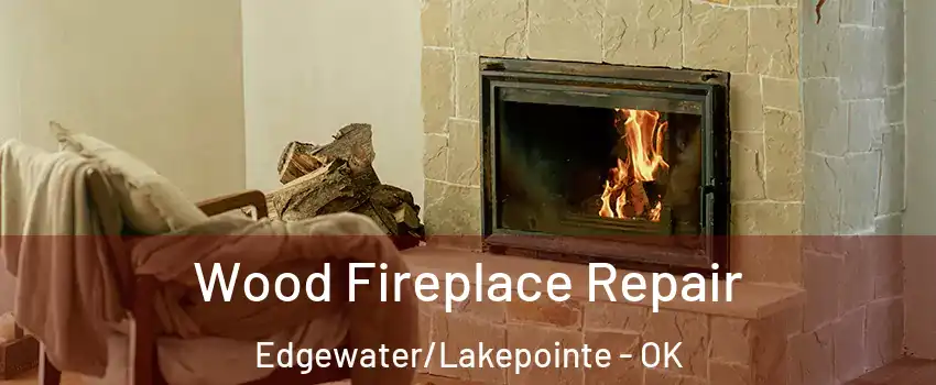 Wood Fireplace Repair Edgewater/Lakepointe - OK