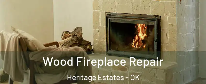Wood Fireplace Repair Heritage Estates - OK
