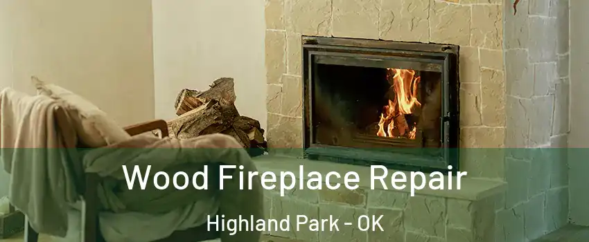Wood Fireplace Repair Highland Park - OK