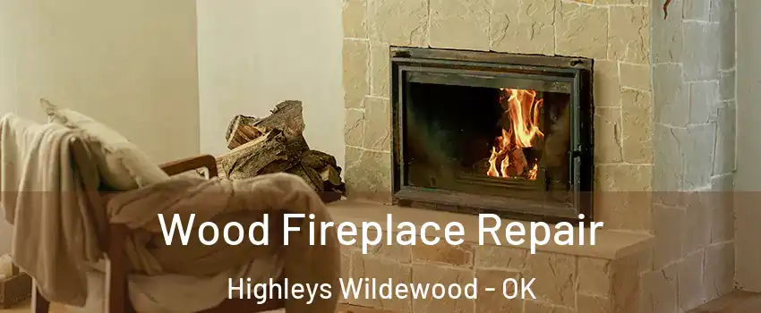 Wood Fireplace Repair Highleys Wildewood - OK