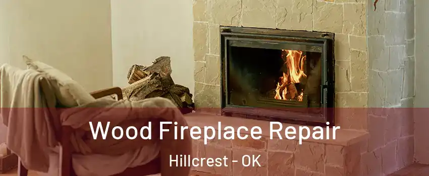 Wood Fireplace Repair Hillcrest - OK