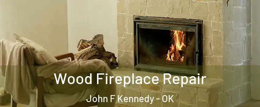 Wood Fireplace Repair John F Kennedy - OK