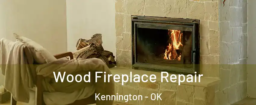 Wood Fireplace Repair Kennington - OK