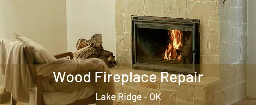 Wood Fireplace Repair Lake Ridge - OK