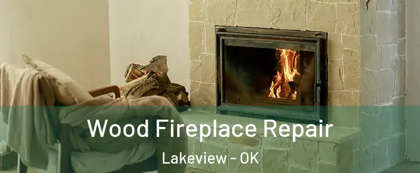 Wood Fireplace Repair Lakeview - OK