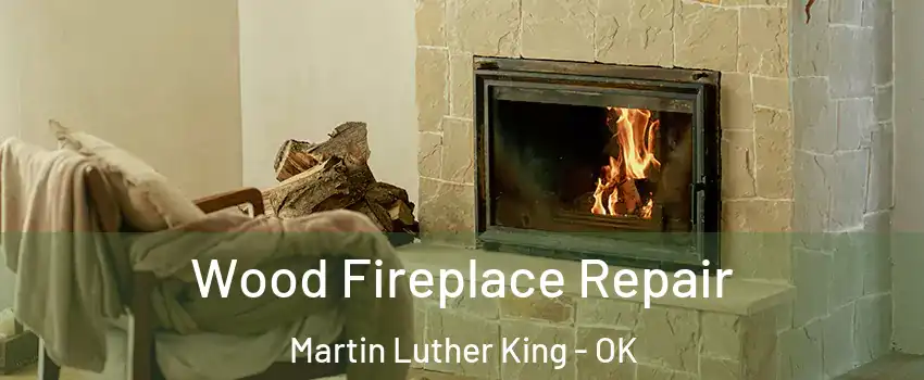 Wood Fireplace Repair Martin Luther King - OK