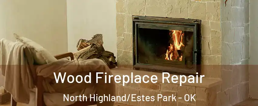 Wood Fireplace Repair North Highland/Estes Park - OK