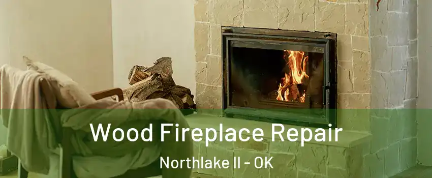 Wood Fireplace Repair Northlake II - OK