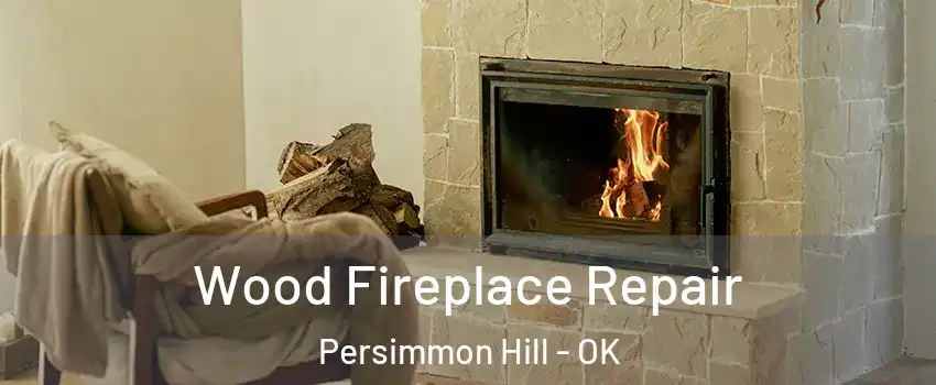 Wood Fireplace Repair Persimmon Hill - OK