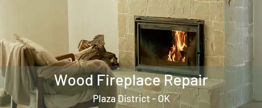 Wood Fireplace Repair Plaza District - OK