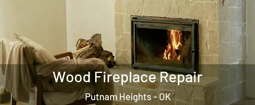 Wood Fireplace Repair Putnam Heights - OK