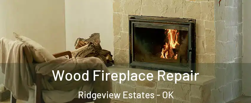 Wood Fireplace Repair Ridgeview Estates - OK