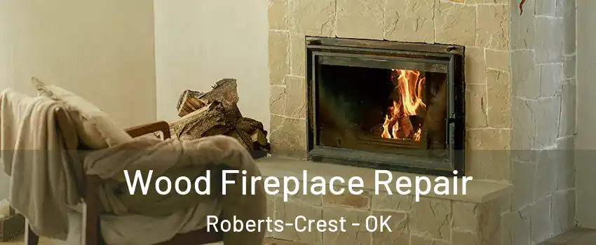 Wood Fireplace Repair Roberts-Crest - OK