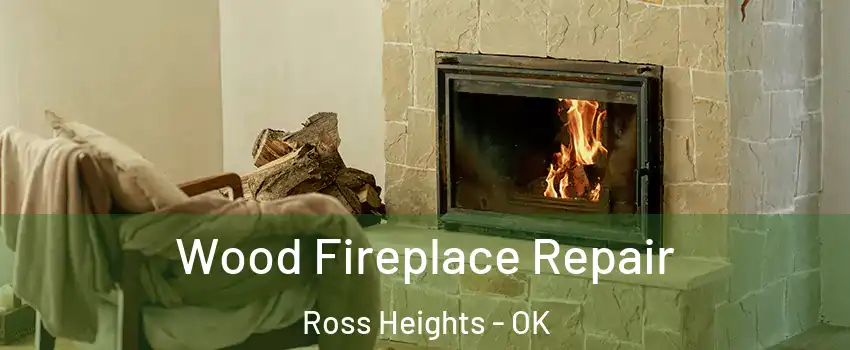 Wood Fireplace Repair Ross Heights - OK